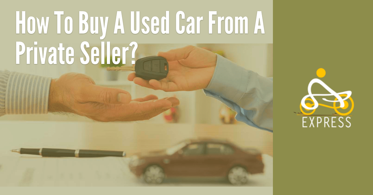 Best Tips To Buy A Used Car From A Private Seller?